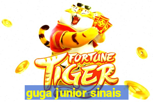 guga junior sinais